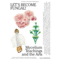 Let's Become Fungal!: Mycelium Teachings and the Arts: Based on Conversations with Indigenous Wisdom Keepers, Artists, Curators, Feminists and Mycolog - Paperback