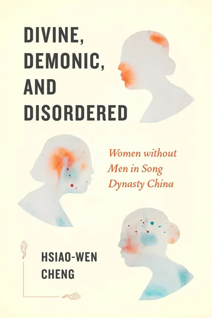 Divine, Demonic, and Disordered: Women without Men in Song Dynasty China - Paperback
