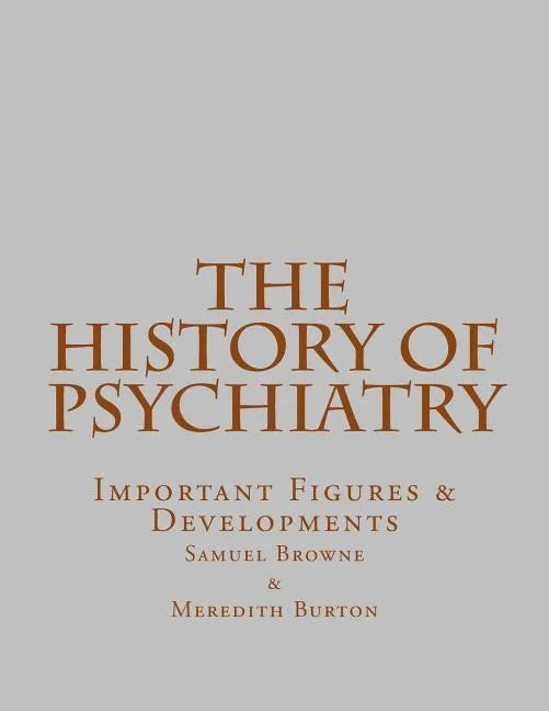 The History of Psychiatry: Important Figures & Developments - Paperback