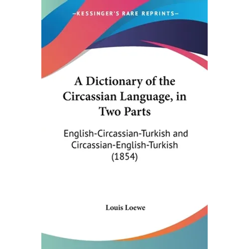 A Dictionary of the Circassian Language, in Two Parts: English-Circassian-Turkish and Circassian-English-Turkish (1854) - Paperback
