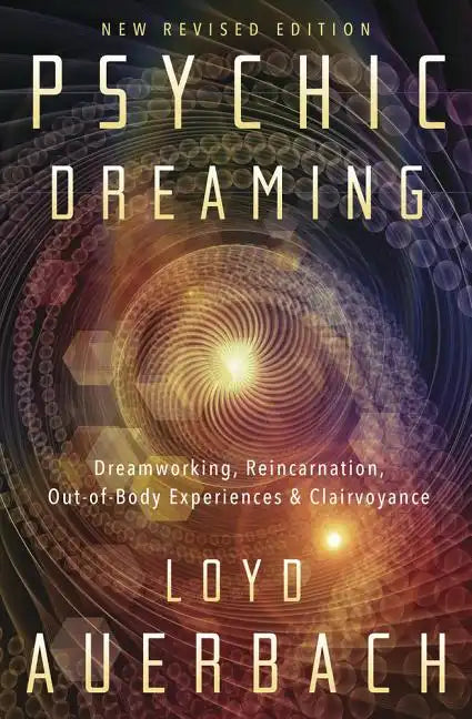 Psychic Dreaming: Dreamworking, Reincarnation, Out-Of-Body Experiences & Clairvoyance - Paperback