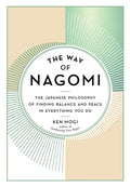 The Way of Nagomi: The Japanese Philosophy of Finding Balance and Peace in Everything You Do - Hardcover