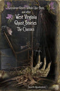 West Virginia Ghost Stories: The Classics - Paperback