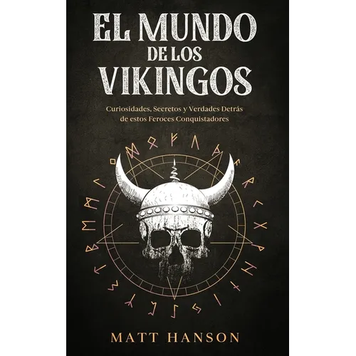 El Mundo de los Vikingos: Curiosidades, Secretos y Verdades Detrás de estos Feroces Conquistadores - Paperback