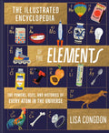 The Illustrated Encyclopedia of the Elements: The Powers, Uses, and Histories of Every Atom in the Universe - Hardcover