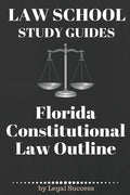 Law School Study Guides: Florida Constitutional Law: Florida Constitutional Law - Paperback