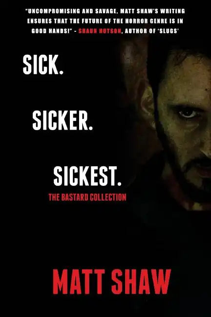 Sick. SickER. SickEST: The Bastard Collection - Paperback