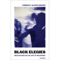 Black Elegies: Meditations on the Art of Mourning - Paperback