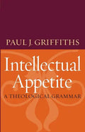 Intellectual Appetite a Theological Grammar - Paperback