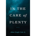 In the Care of Plenty: Poems - Hardcover