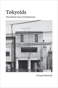 Tokyoids: The Robotic Face of Architecture - Paperback