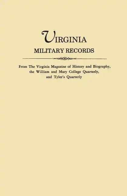 Virginia Military Records, from the Virginia Magazine of History and Biography, the William and Mary College Quarterly, and Tyler's Quarterly - Paperback
