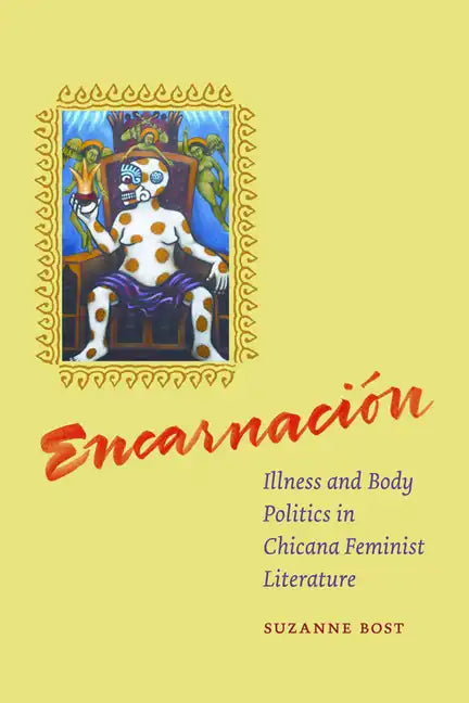 Encarnacion: Illness and Body Politics in Chicana Feminist Literature - Paperback
