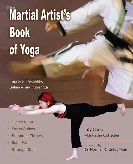 The Martial Artist's Book of Yoga: Improve Flexibility, Balance and Strength for Higher Kicks, Faster Strikes, Smoother Throws, Safer Falls and Strong - Paperback