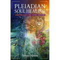 Pleiadian Soul Healing: Light Messages for Cosmic Freedom - Paperback