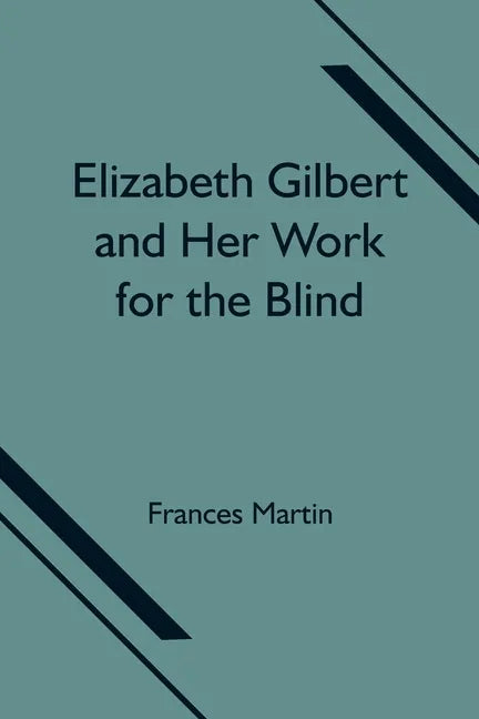 Elizabeth Gilbert and Her Work for the Blind - Paperback