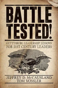 Battle Tested!: Gettysburg Leadership Lessons for 21st Century Leaders - Paperback
