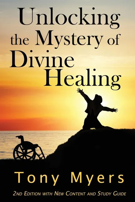 Unlocking the Mystery of Divine Healing - Paperback