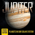 Jupiter: Planets in Our Solar System Children's Astronomy Edition - Paperback