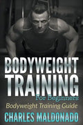 Bodyweight Training For Beginners: Bodyweight Training Guide - Paperback