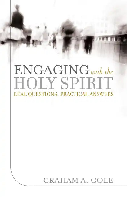 Engaging with the Holy Spirit: Real Questions, Practical Answers - Paperback