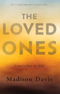 The Loved Ones: Essays to Bury the Dead - Paperback