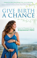 Give Birth a Chance: How to Prepare for an Empowered Vbac - Paperback