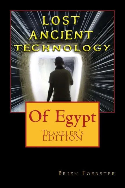 Lost Ancient High Technology Of Egypt: Traveler's Edition - Paperback