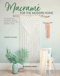 Macramé for the Modern Home: 16 Stunning Projects Using Simple Knots and Natural Dyes - Paperback