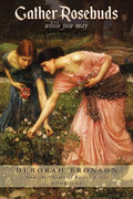 Gather Rosebuds (while you may) - Paperback