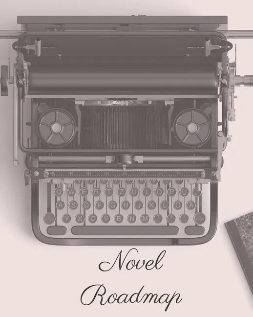 Novel Roadmap: A Workbook To Brainstorm, Plan, And Outline Your Novel - Paperback