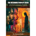 The Resurrection of Jesus: Knowing the Transformative Message of the Resurrection from Burial to Ascension - Paperback