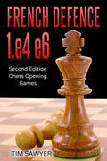 French Defence 1.e4 e6: Second Edition - Chess Opening Games - Paperback