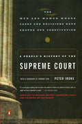 A People's History of the Supreme Court: The Men and Women Whose Cases and Decisions Have Shaped Our Constitution: Revised Edition - Paperback