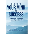 Elevate Your Mind to Success: Take Your Thoughts to a Higher Level - Hardcover