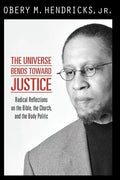 The Universe Bends Toward Justice: Radical Reflections on the Bible, the Church, and the Body Politic - Paperback