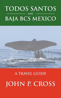 Todos Santos and Baja BCS Mexico: A Travel Guide - Paperback