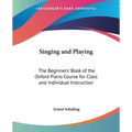 Singing and Playing: The Beginners' Book of the Oxford Piano Course for Class and Individual Instruction - Paperback