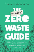 The (Almost) Zero-Waste Guide: 100+ Tips for Reducing Your Waste Without Changing Your Life - Paperback