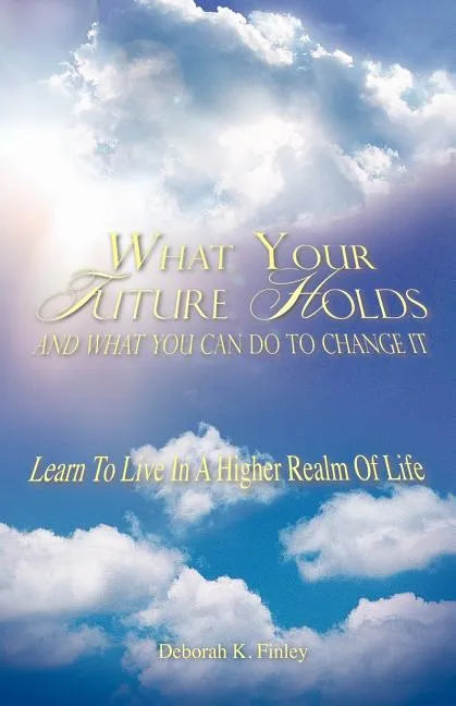 What Your Future Holds and What You Can Do to Change It - Paperback