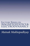 Lecture Series on MAGNETOSTATICS & ELECTRODYNAMICS - Paperback