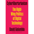 Cyberlibertarianism: The Right-Wing Politics of Digital Technology - Paperback