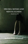 Drunks, Monks and Mental Illness: . . . Based on a Lie - Paperback
