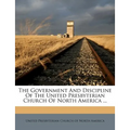 The Government and Discipline of the United Presbyterian Church of North America ... - Paperback