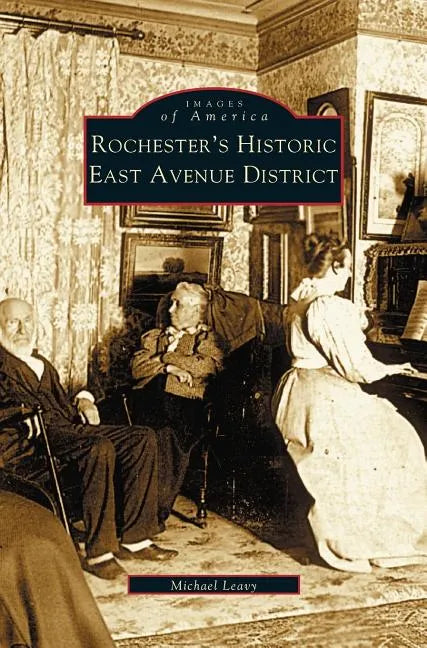 Rochester's Historic East Avenue District - Hardcover