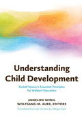 Understanding Child Development: Rudolf Steiner's Essential Principles for Waldorf Education - Paperback