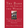 The Barn at the End of the World: The Apprenticeship of a Quaker, Buddhist Shepherd - Paperback