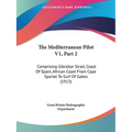 The Mediterranean Pilot V1, Part 2: Comprising Gibraltar Strait, Coast Of Spain, African Coast From Cape Spartel To Gulf Of Gabes (1913) - Paperback