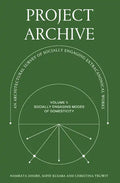 Project Archive: An Architectual Survey of Socially Engaging Extracanonical Works: Volume 1: Socially Engaging Forms of Domesticity - Paperback