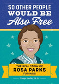 So Other People Would Be Also Free: The Real Story of Rosa Parks for Kids - Paperback
